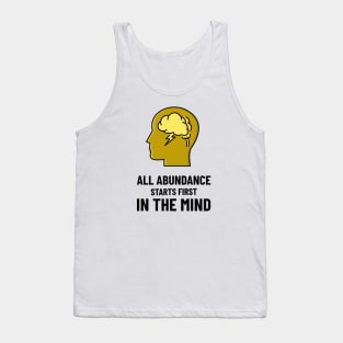 All Abundance Starts First In The Mind Tank Top